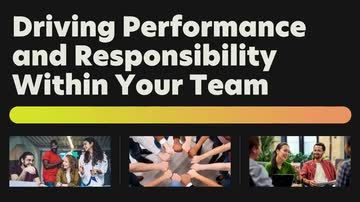 Driving Performance and Responsibility Within Your Team