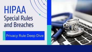 HIPAA Special Rules and Breaches: Privacy Rule Deep Dive
