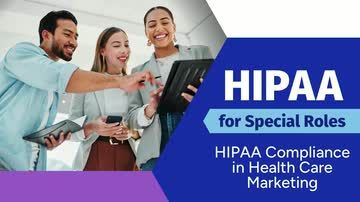 HIPAA for Special Roles: HIPAA Compliance in Health Care Marketing