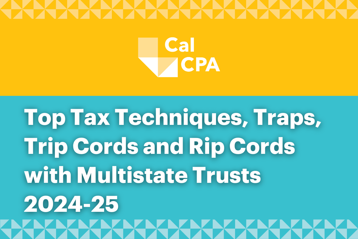 Top Tax Techniques, Traps, Trip Cords and Rip Cords with Multistate Trusts 2024-25
