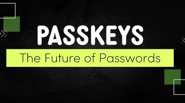 Passkeys - The Future of Passwords