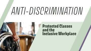 Anti-Discrimination: Protected Classes and the Inclusive Workplace