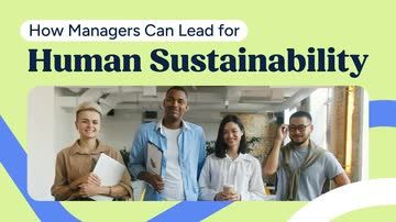 How Managers Can Lead for Human Sustainability