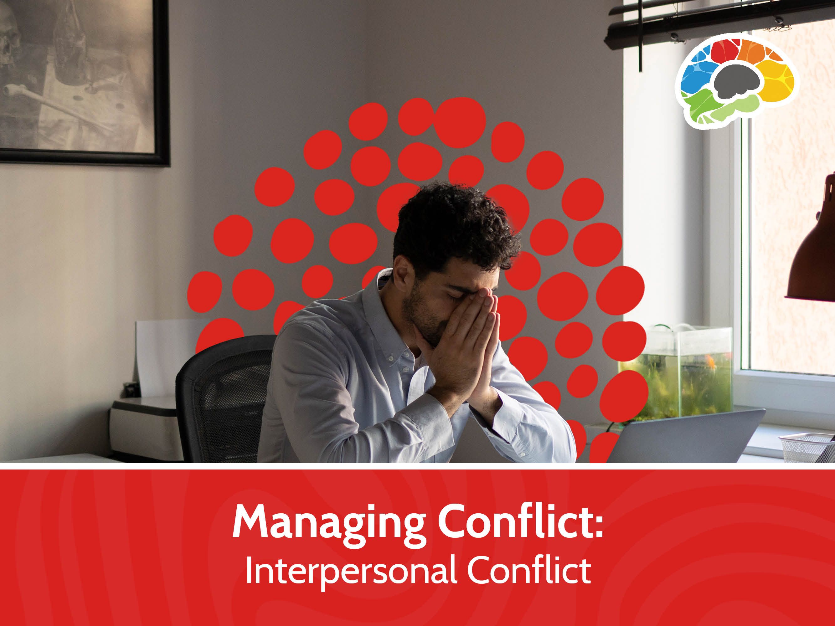 Managing Conflict: Interpersonal Conflict