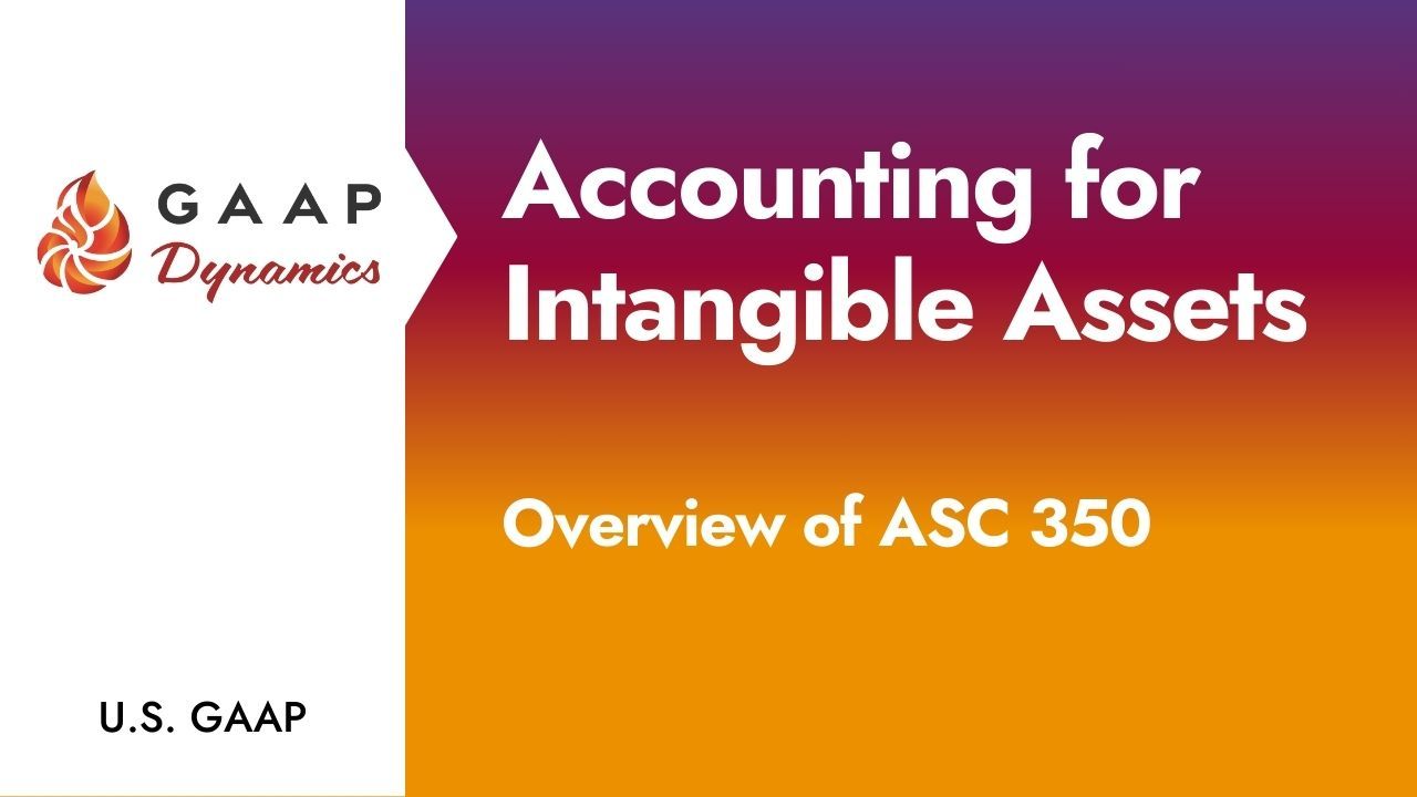 Accounting for Intangible Assets: Overview of ASC 350