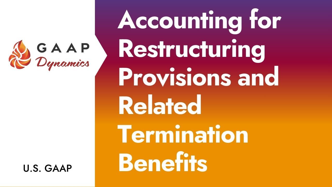 Accounting for Restructuring Provisions and Related Termination Benefits