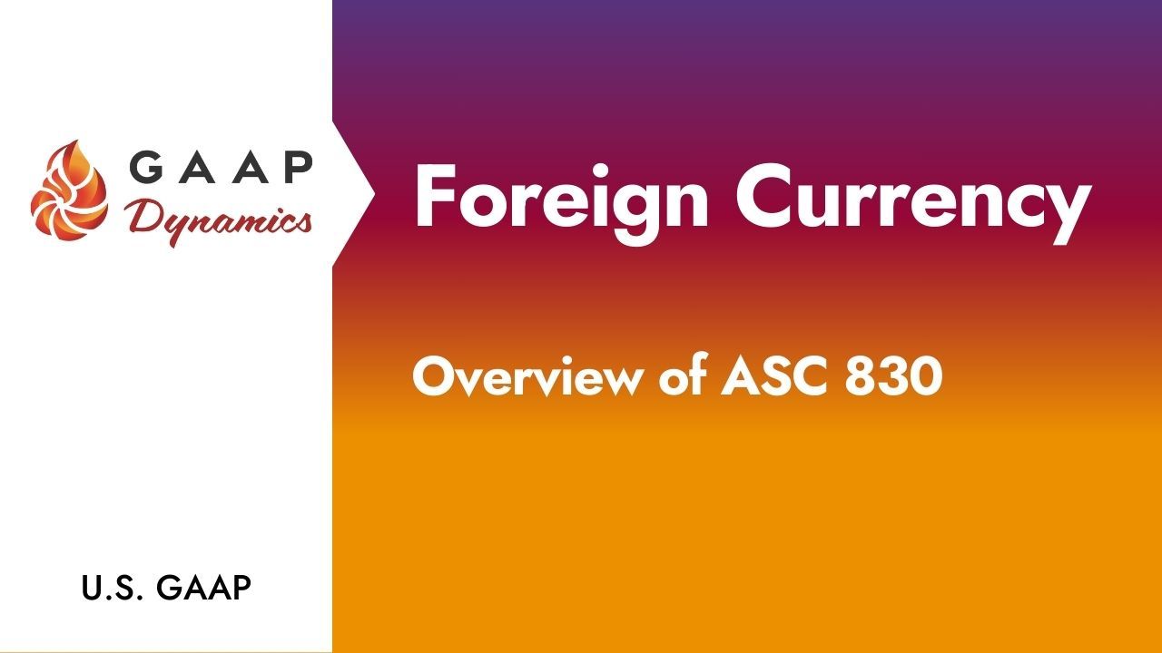 Foreign Currency: Overview of ASC 830