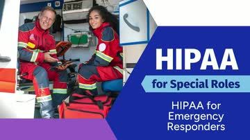 HIPAA for Special Roles: HIPAA for Emergency Responders