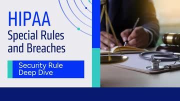 HIPAA Special Rules and Breaches: Security Rule Deep Dive
