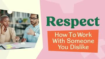 Respect: 03. How to Work with Someone You Dislike