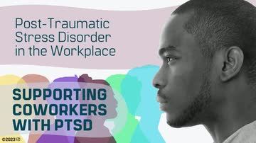 Post-Traumatic Stress Disorder in the Workplace: Supporting Coworkers With PTSD