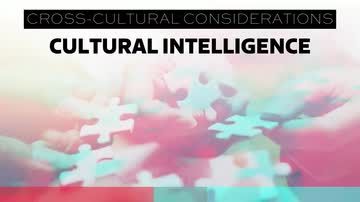Cross-Cultural Considerations: Cultural Intelligence