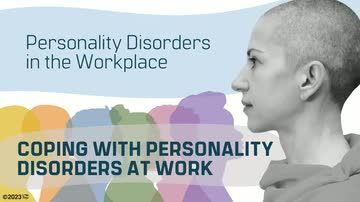Personality Disorders in the Workplace: Coping With Personality Disorders at Work