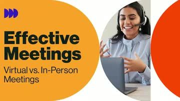 Effective Meetings: Virtual vs. In-Person Meetings