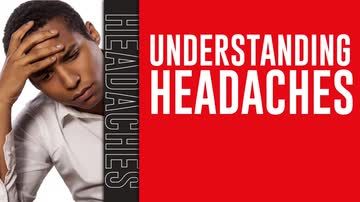 Understanding Headaches: Understanding Headaches