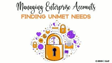 Managing Enterprise Accounts: Finding Unmet Needs