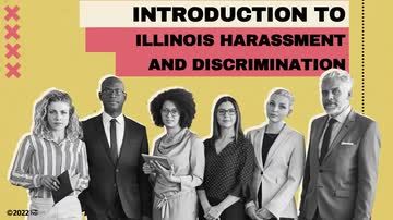 Illinois Anti-Harassment: Introduction to Illinois Harassment and Discrimination