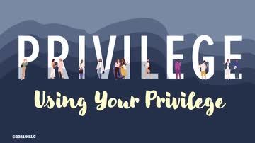 Privilege: Using Your Privilege