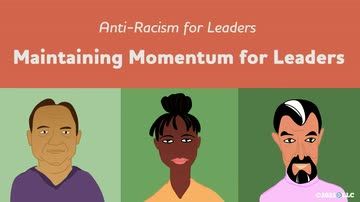Anti-Racism for Leaders: Maintaining Momentum for Leaders