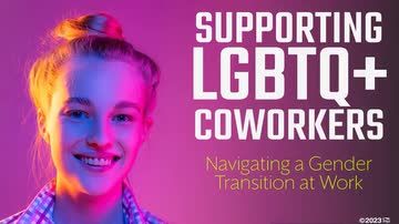 Supporting LGBTQ+ Coworkers: 05. Navigating a Gender Transition at Work