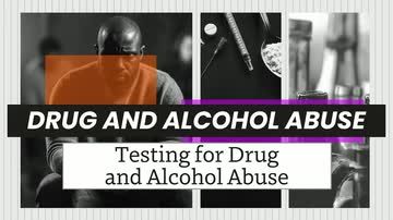 Drug and Alcohol Abuse: 03. Testing for Drug and Alcohol Abuse