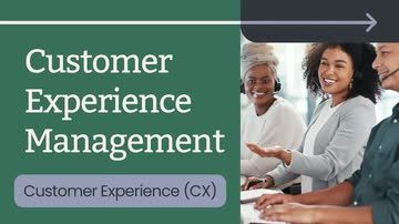 Customer Experience (CX): Customer Experience Management
