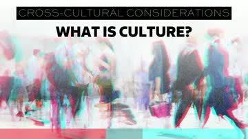 Cross-Cultural Considerations: What is Culture?