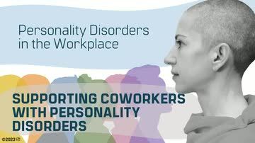 Personality Disorders in the Workplace: Supporting Coworkers With Personality Disorders