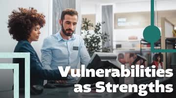 Vulnerabilities as Strengths