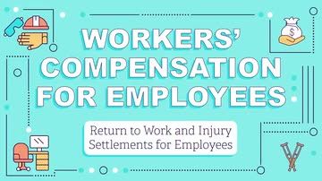 Workers' Compensation for Employees: Return to Work and Injury Settlements for Employees