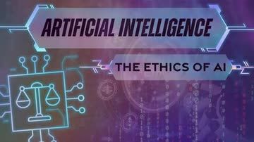 Artificial Intelligence: 03 The Ethics of AI