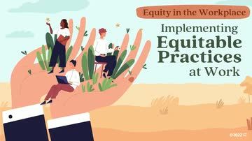 Equity in the Workplace: 02. Implementing Equitable Practices at Work