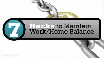 Work Hacks: 7 Hacks to Maintain Work/Home Balance