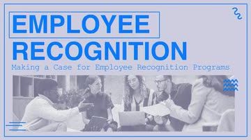 Employee Recognition: 05. Making a Case for Employee Recognition Programs