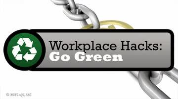 Work Hacks: Go Green