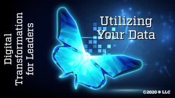 Digital Transformation for Leaders: Utilizing Your Data