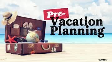 Pre-Vacation Planning
