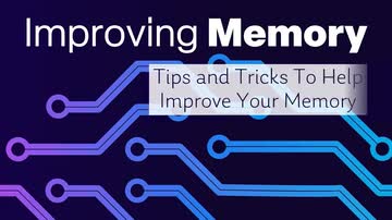 Improving Memory:  02. Tips and Tricks to Help Improve Your Memory