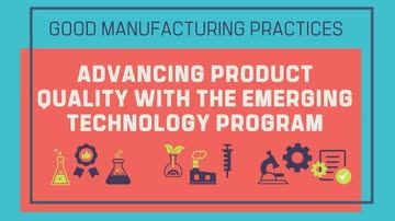 Good Manufacturing Practices: 03. Advancing Product Quality With the Emerging Technology Program