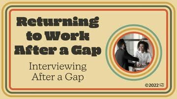 Returning to Work After a Gap: 02. Interviewing After a Gap