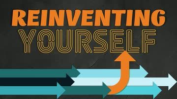 Reinventing Yourself