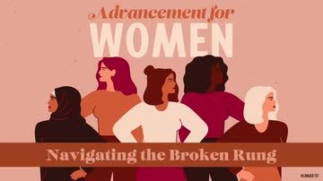 Advancement for Women: Navigating the Broken Rung
