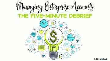 Managing Enterprise Accounts: The Five-Minute Debrief