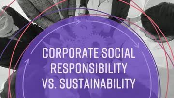 Sustainability Basics: Corporate Social Responsibility vs. Sustainability