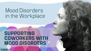 Mood Disorders in the Workplace: Supporting Coworkers With Mood Disorders