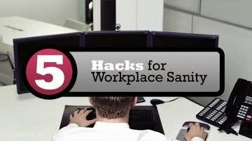 Work Hacks: 5 Hacks for Workplace Sanity