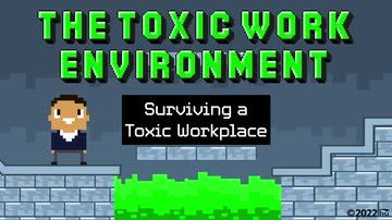 The Toxic Work Environment: Surviving a Toxic Workplace