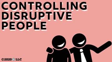 Controlling Disruptive People