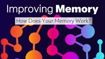Improving Memory:  01. Why Can't I Remember Anything?