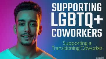 Supporting LGBTQ+ Coworkers: 07. Supporting a Transitioning Coworker